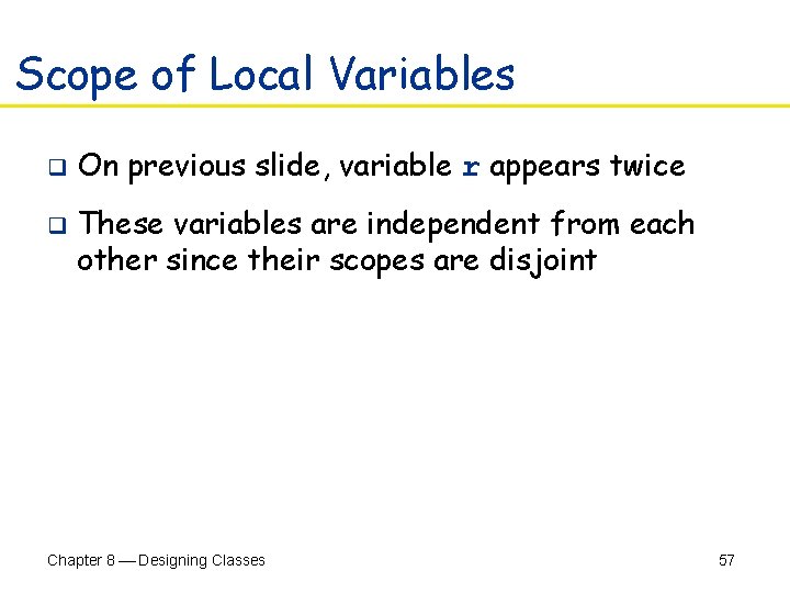 Scope of Local Variables q q On previous slide, variable r appears twice These