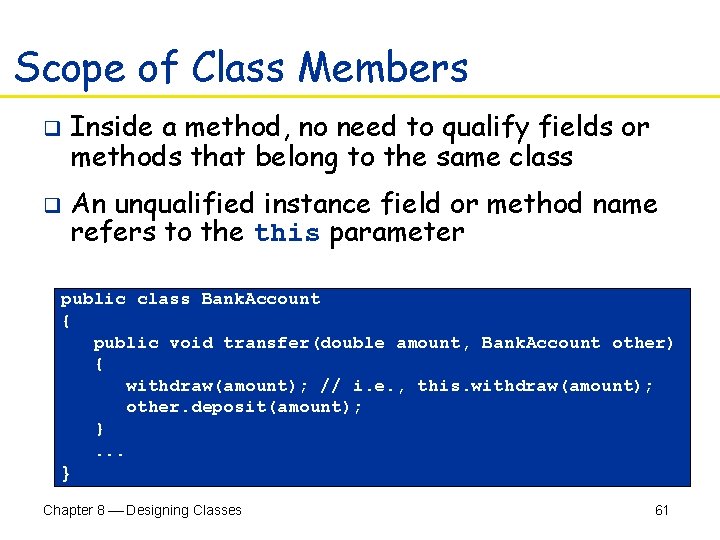 Scope of Class Members q q Inside a method, no need to qualify fields