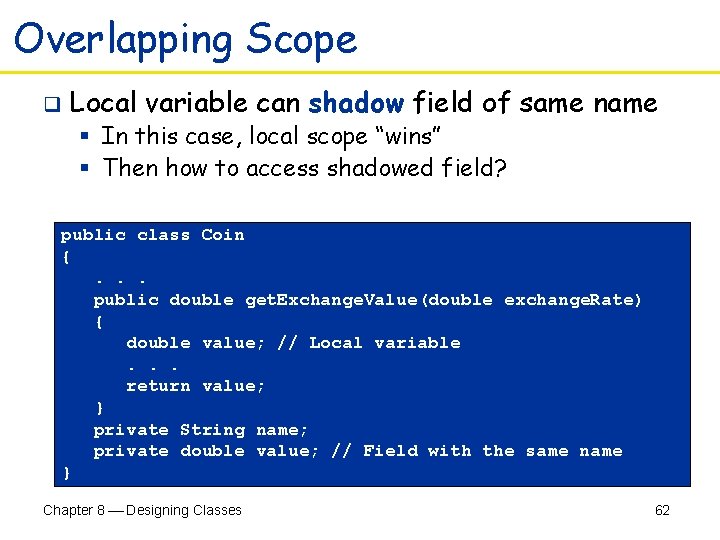 Overlapping Scope q Local variable can shadow field of same name § In this