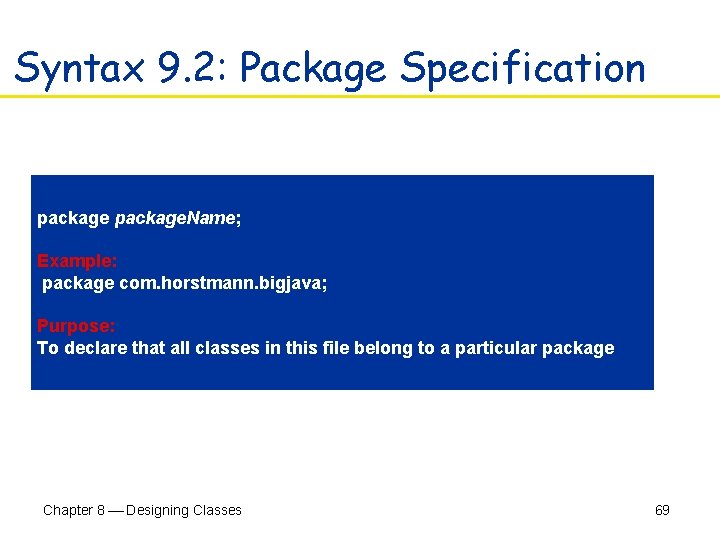 Syntax 9. 2: Package Specification package. Name; Example: package com. horstmann. bigjava; Purpose: To