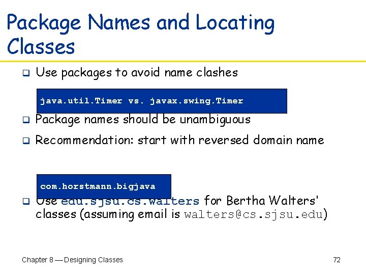 Package Names and Locating Classes q Use packages to avoid name clashes java. util.