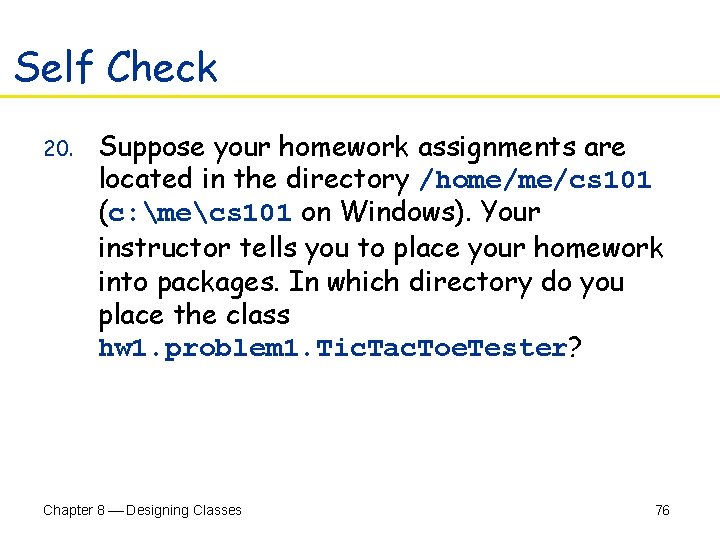 Self Check 20. Suppose your homework assignments are located in the directory /home/me/cs 101