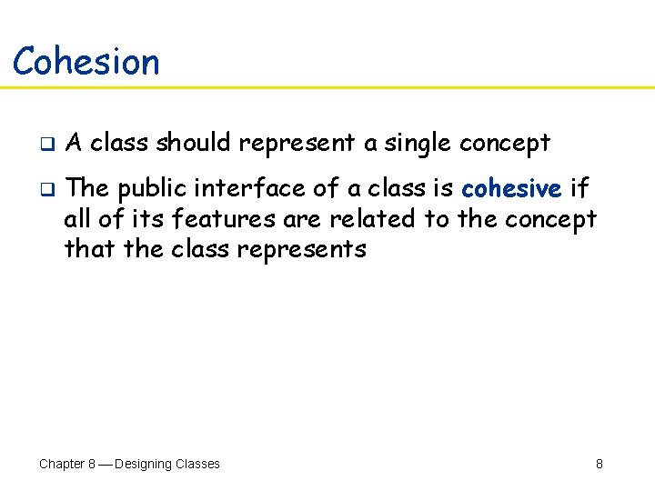 Cohesion q q A class should represent a single concept The public interface of