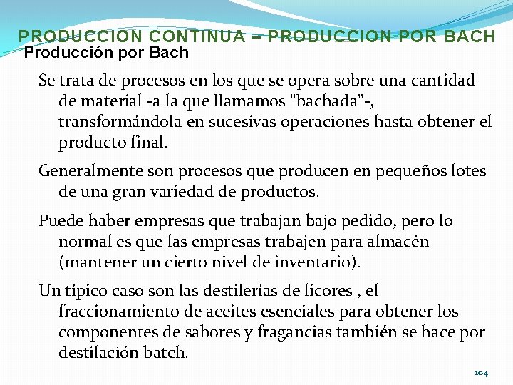 PRODUCCION CONTINUA – PRODUCCION POR BACH Producción por Bach Se trata de procesos en