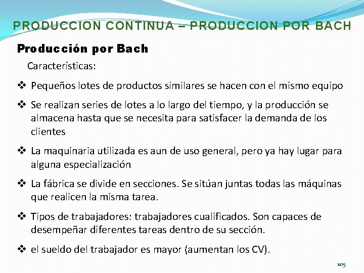 PRODUCCION CONTINUA – PRODUCCION POR BACH Producción por Bach Características: v Pequeños lotes de