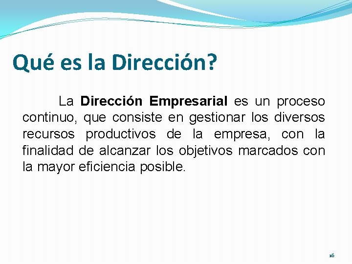 Qué es la Dirección? La Dirección Empresarial es un proceso continuo, que consiste en