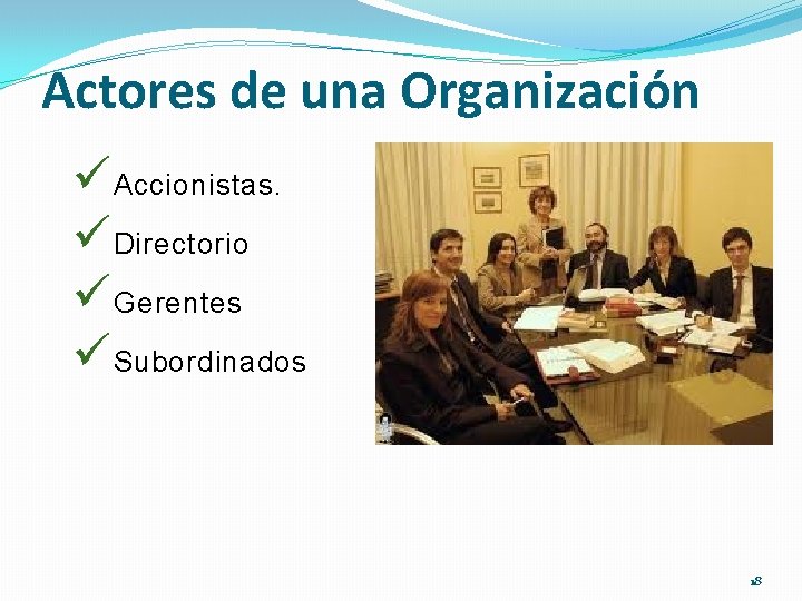 Actores de una Organización üAccionistas. üDirectorio üGerentes üSubordinados 18 