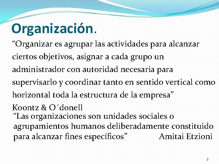 Organización. “Organizar es agrupar las actividades para alcanzar ciertos objetivos, asignar a cada grupo