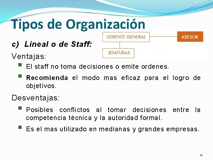 Tipos de Organización c) Lineal o de Staff: Ventajas: § § El staff no