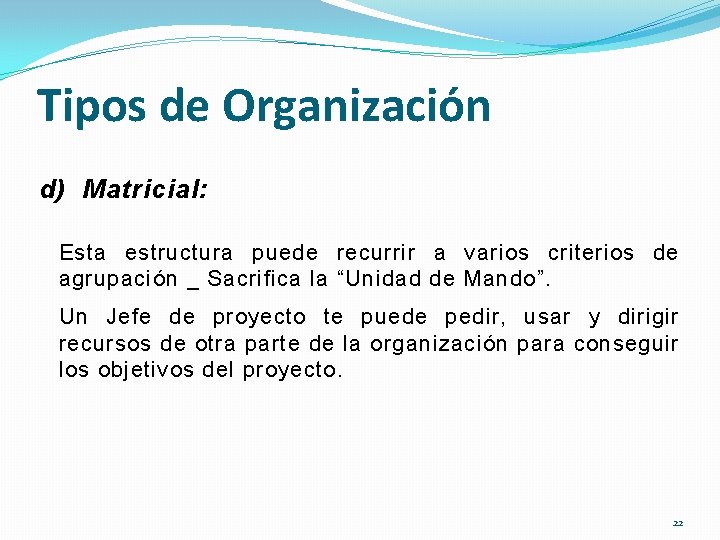 Tipos de Organización d) Matricial: Esta estructura puede recurrir a varios criterios de agrupación