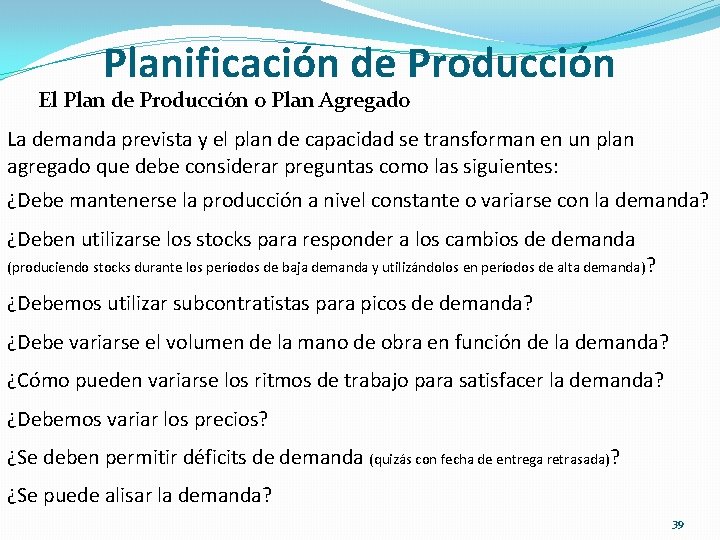 Planificación de Producción El Plan de Producción o Plan Agregado La demanda prevista y
