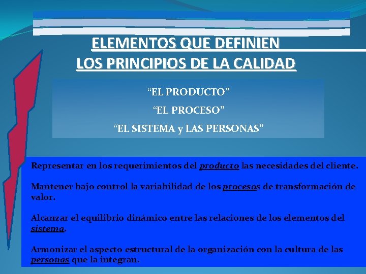 ELEMENTOS QUE DEFINIEN LOS PRINCIPIOS DE LA CALIDAD “EL PRODUCTO” “EL PROCESO” “EL SISTEMA