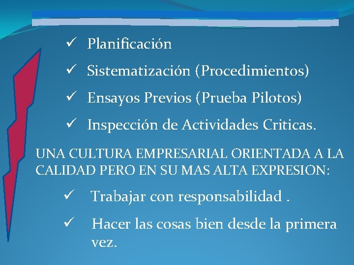 ü Planificación ü Sistematización (Procedimientos) ü Ensayos Previos (Prueba Pilotos) ü Inspección de Actividades