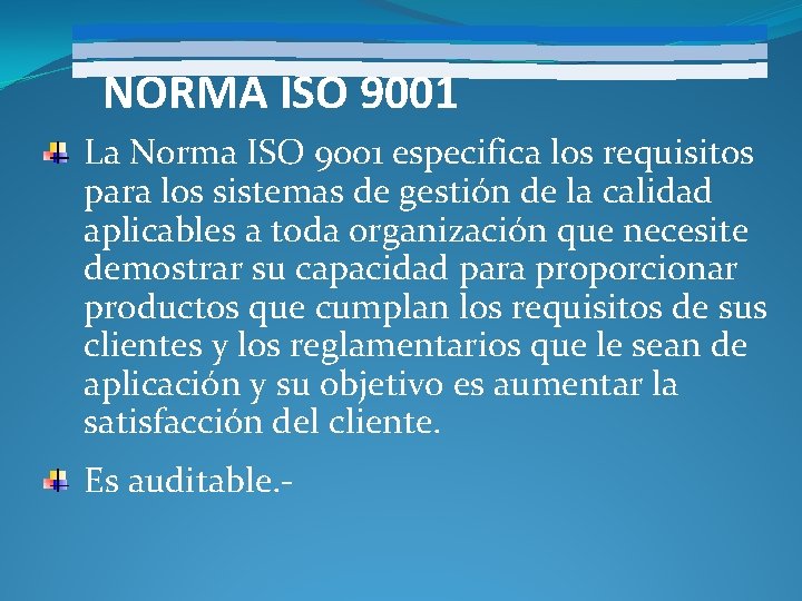 NORMA ISO 9001 La Norma ISO 9001 especifica los requisitos para los sistemas de