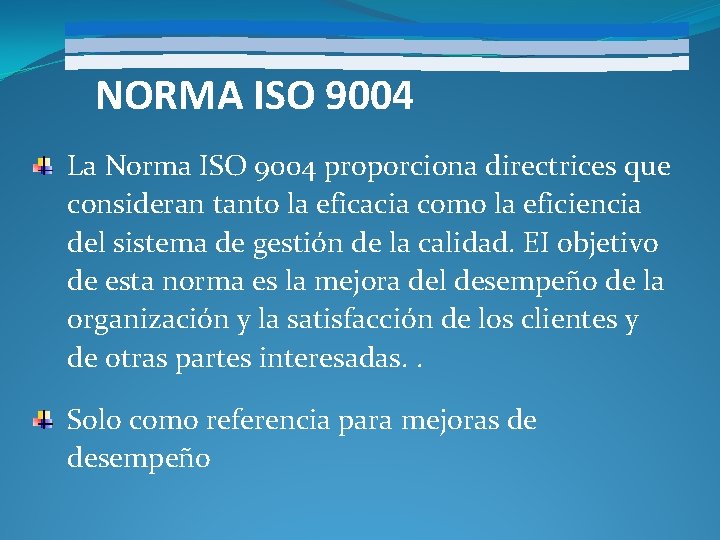 NORMA ISO 9004 La Norma ISO 9004 proporciona directrices que consideran tanto la eficacia