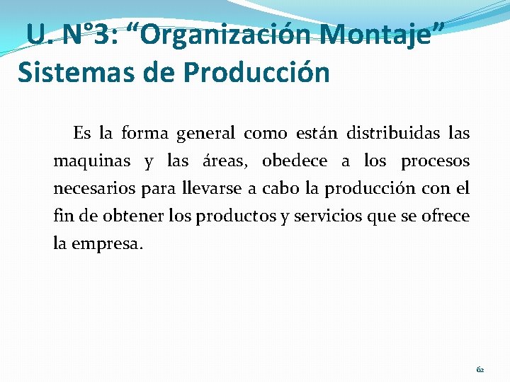 U. N° 3: “Organización Montaje” Sistemas de Producción Es la forma general como están