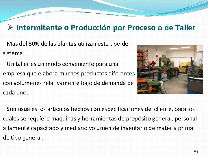 Ø Intermitente o Producción por Proceso o de Taller Mas del 50% de las