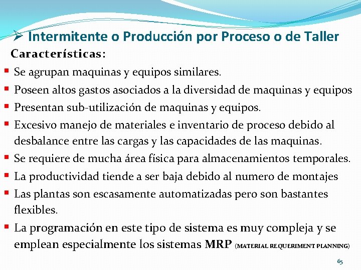 Ø Intermitente o Producción por Proceso o de Taller Características: § § Se agrupan