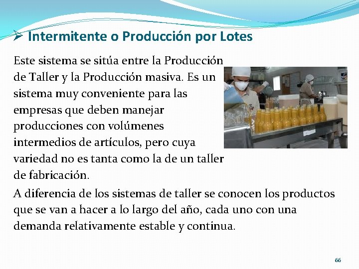 Ø Intermitente o Producción por Lotes Este sistema se sitúa entre la Producción de