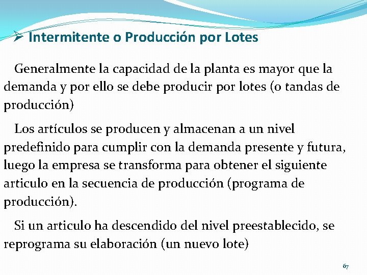 Ø Intermitente o Producción por Lotes Generalmente la capacidad de la planta es mayor