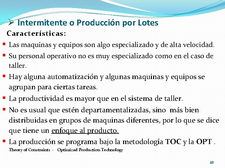 Ø Intermitente o Producción por Lotes Características: § Las maquinas y equipos son algo