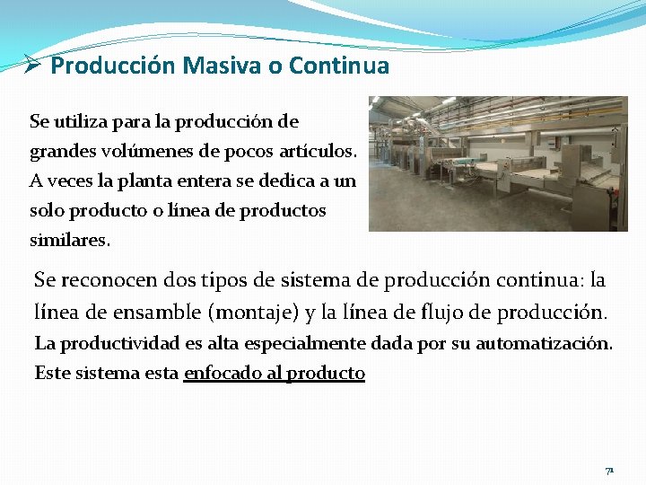 Ø Producción Masiva o Continua Se utiliza para la producción de grandes volúmenes de