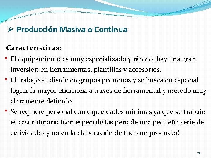 Ø Producción Masiva o Continua Características: • El equipamiento es muy especializado y rápido,