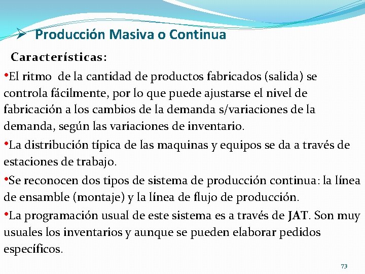 Ø Producción Masiva o Continua Características: • El ritmo de la cantidad de productos