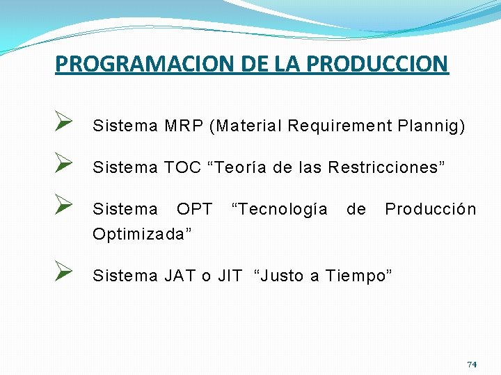 PROGRAMACION DE LA PRODUCCION Ø Ø Sistema MRP (Material Requirement Plannig) Sistema TOC “Teoría