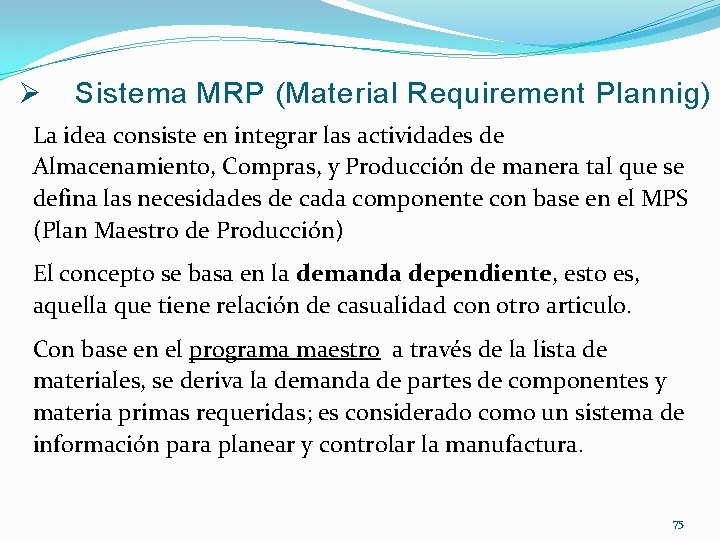 Ø Sistema MRP (Material Requirement Plannig) La idea consiste en integrar las actividades de