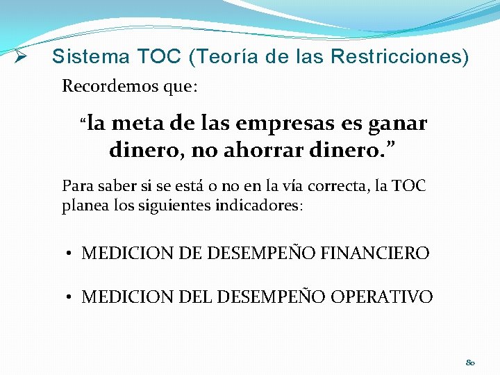 Ø Sistema TOC (Teoría de las Restricciones) Recordemos que: “la meta de las empresas