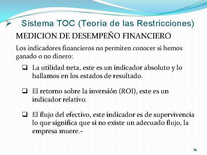 Ø Sistema TOC (Teoría de las Restricciones) MEDICION DE DESEMPEÑO FINANCIERO Los indicadores financieros