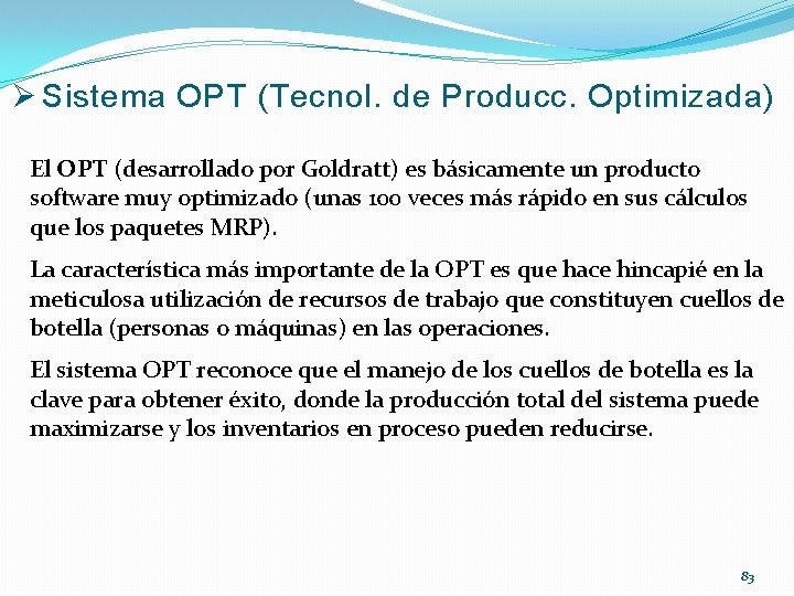 Ø Sistema OPT (Tecnol. de Producc. Optimizada) El OPT (desarrollado por Goldratt) es básicamente