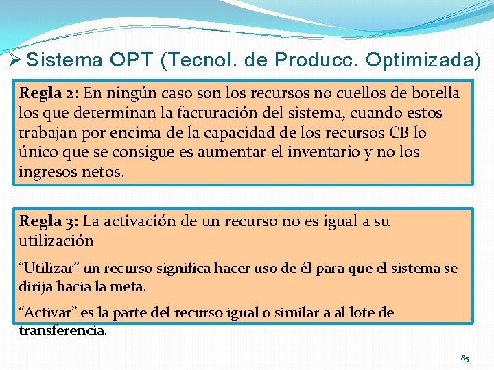 Ø Sistema OPT (Tecnol. de Producc. Optimizada) Regla 2: En ningún caso son los
