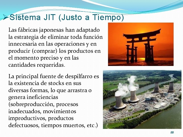 Ø Sistema JIT (Justo a Tiempo) Las fábricas japonesas han adaptado la estrategia de