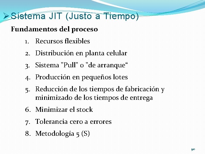 Ø Sistema JIT (Justo a Tiempo) Fundamentos del proceso 1. Recursos flexibles 2. Distribución