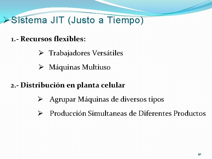 Ø Sistema JIT (Justo a Tiempo) 1. - Recursos flexibles: Ø Trabajadores Versátiles Ø