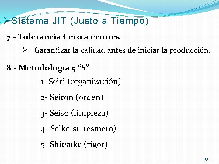 Ø Sistema JIT (Justo a Tiempo) 7. - Tolerancia Cero a errores Ø Garantizar