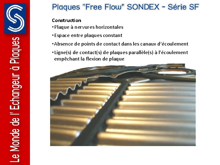 Construction • Plaque à nervures horizontales • Espace entre plaques constant • Absence de Construction • Plaque à nervures horizontales • Espace entre plaques constant • Absence de