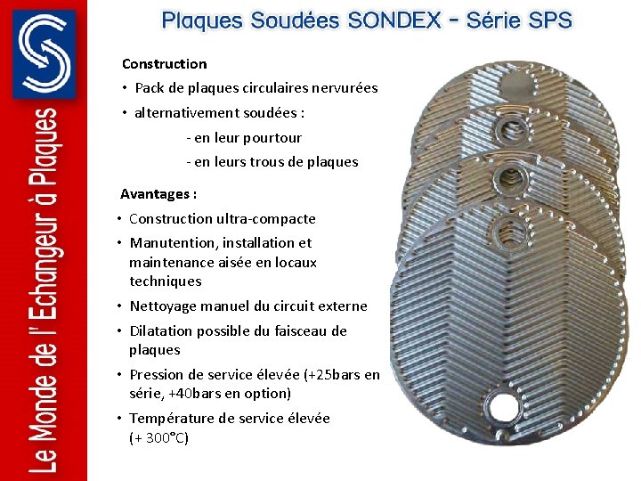 Construction • Pack de plaques circulaires nervurées • alternativement soudées : - en leur Construction • Pack de plaques circulaires nervurées • alternativement soudées : - en leur