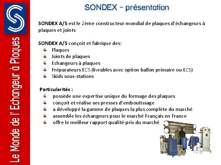 SONDEX A/S est le 2ème constructeur mondial de plaques d’échangeurs à plaques et joints SONDEX A/S est le 2ème constructeur mondial de plaques d’échangeurs à plaques et joints