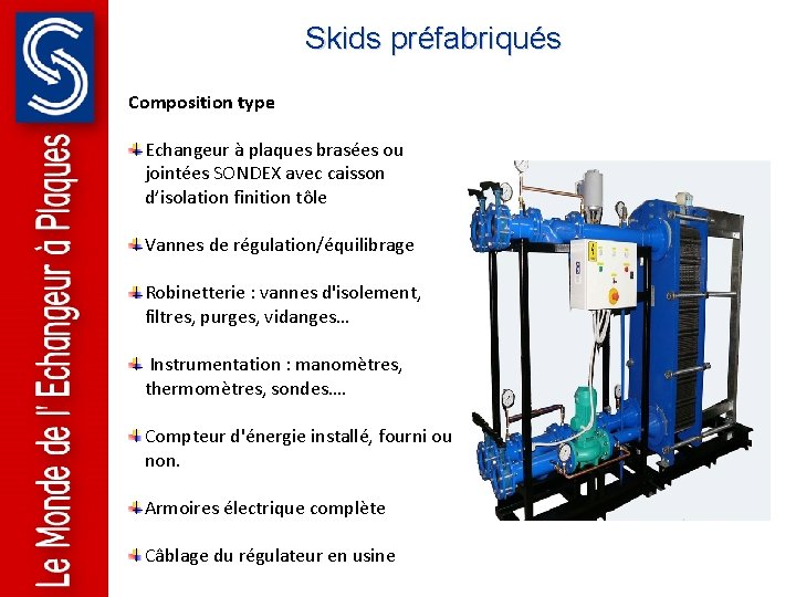 Skids préfabriqués Composition type Echangeur à plaques brasées ou jointées SONDEX avec caisson d’isolation Skids préfabriqués Composition type Echangeur à plaques brasées ou jointées SONDEX avec caisson d’isolation