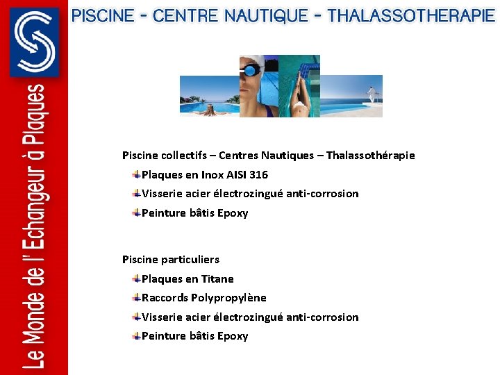 Piscine collectifs – Centres Nautiques – Thalassothérapie Plaques en Inox AISI 316 Visserie acier Piscine collectifs – Centres Nautiques – Thalassothérapie Plaques en Inox AISI 316 Visserie acier