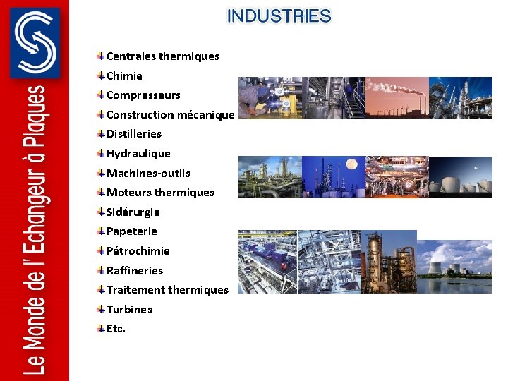 Centrales thermiques Chimie Compresseurs Construction mécanique Distilleries Hydraulique Machines-outils Moteurs thermiques Sidérurgie Papeterie Pétrochimie Centrales thermiques Chimie Compresseurs Construction mécanique Distilleries Hydraulique Machines-outils Moteurs thermiques Sidérurgie Papeterie Pétrochimie