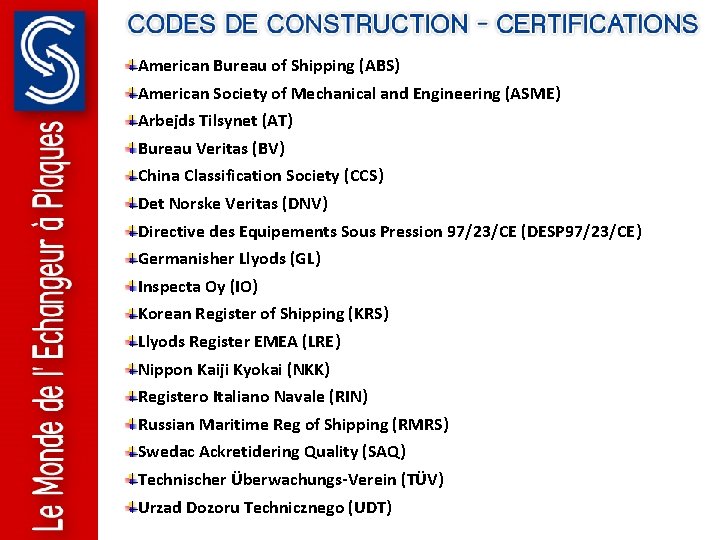 American Bureau of Shipping (ABS) American Society of Mechanical and Engineering (ASME) Arbejds Tilsynet American Bureau of Shipping (ABS) American Society of Mechanical and Engineering (ASME) Arbejds Tilsynet
