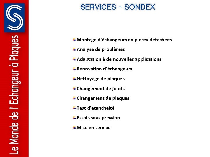 Montage d’échangeurs en pièces détachées Analyse de problèmes Adaptation à de nouvelles applications Rénovation Montage d’échangeurs en pièces détachées Analyse de problèmes Adaptation à de nouvelles applications Rénovation