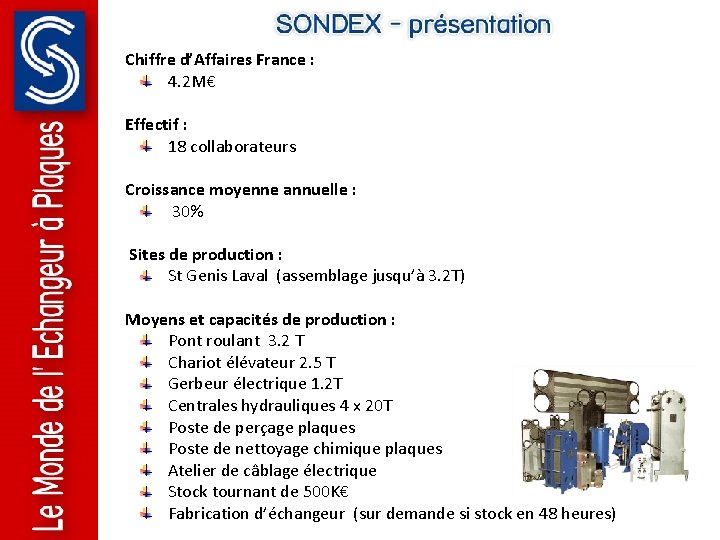 Chiffre d’Affaires France : 4. 2 M€ Effectif : 18 collaborateurs Croissance moyenne annuelle Chiffre d’Affaires France : 4. 2 M€ Effectif : 18 collaborateurs Croissance moyenne annuelle