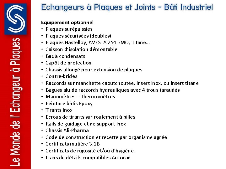 Equipement optionnel • Plaques surépaissies • Plaques sécurisées (doubles) • Plaques Hastelloy, AVESTA 254 Equipement optionnel • Plaques surépaissies • Plaques sécurisées (doubles) • Plaques Hastelloy, AVESTA 254