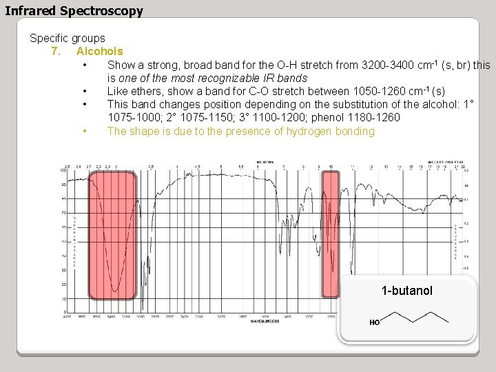 Infrared Spectroscopy Specific groups 7. Alcohols • Show a strong, broad band for the