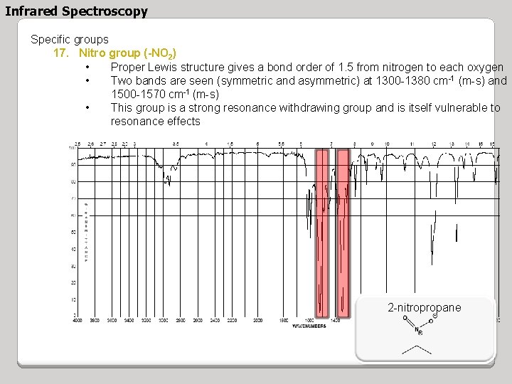 Infrared Spectroscopy Specific groups 17. Nitro group (-NO 2) • Proper Lewis structure gives